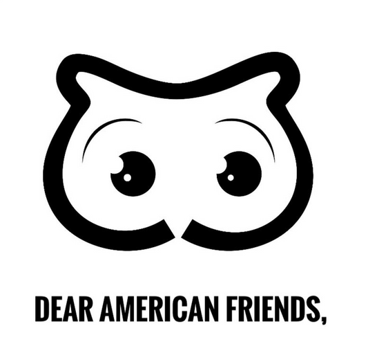 Dear American Friends,